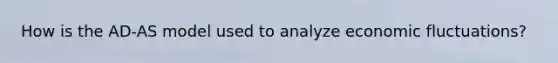 How is the AD-AS model used to analyze economic fluctuations?