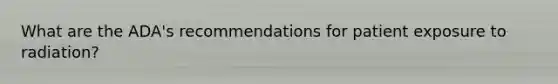 What are the ADA's recommendations for patient exposure to radiation?