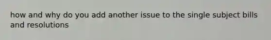 how and why do you add another issue to the single subject bills and resolutions