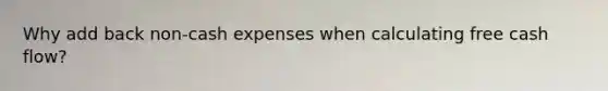 Why add back non-cash expenses when calculating free cash flow?