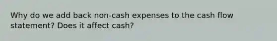 Why do we add back non-cash expenses to the cash flow statement? Does it affect cash?