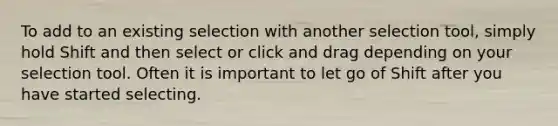 To add to an existing selection with another selection tool, simply hold Shift and then select or click and drag depending on your selection tool. Often it is important to let go of Shift after you have started selecting.