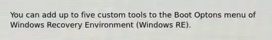 You can add up to five custom tools to the Boot Optons menu of Windows Recovery Environment (Windows RE).