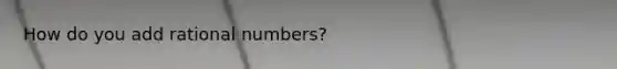 How do you add rational numbers?