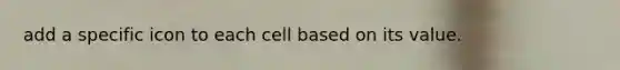 add a specific icon to each cell based on its value.