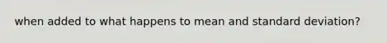 when added to what happens to mean and standard deviation?