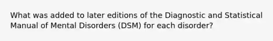 What was added to later editions of the Diagnostic and Statistical Manual of Mental Disorders (DSM) for each disorder?