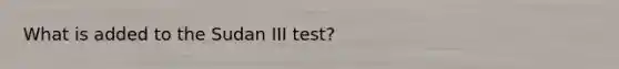 What is added to the Sudan III test?