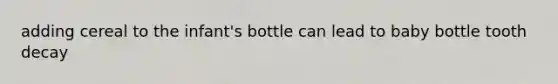 adding cereal to the infant's bottle can lead to baby bottle tooth decay