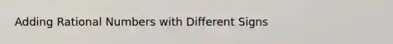 Adding Rational Numbers with Different Signs