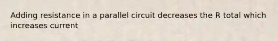 Adding resistance in a parallel circuit decreases the R total which increases current