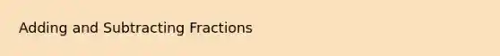 <a href='https://www.questionai.com/knowledge/kN8NxSlWFv-adding-and-subtracting-fractions' class='anchor-knowledge'>adding and subtracting fractions</a>