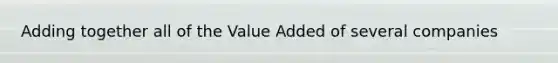 Adding together all of the Value Added of several companies