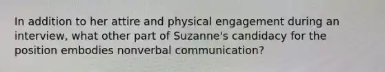 In addition to her attire and physical engagement during an interview, what other part of Suzanne's candidacy for the position embodies nonverbal communication?