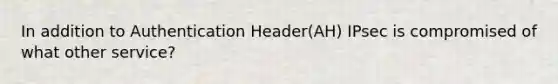 In addition to Authentication Header(AH) IPsec is compromised of what other service?