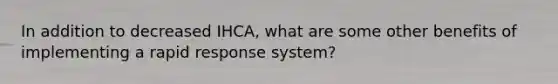 In addition to decreased IHCA, what are some other benefits of implementing a rapid response system?