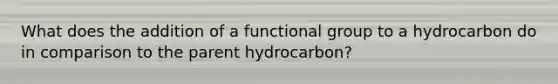 What does the addition of a functional group to a hydrocarbon do in comparison to the parent hydrocarbon?