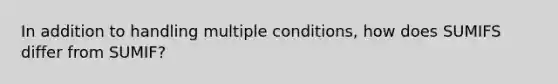 In addition to handling multiple conditions, how does SUMIFS differ from SUMIF?