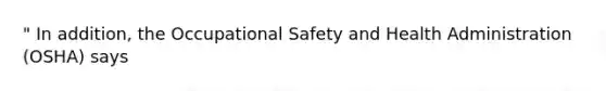 " In addition, the Occupational Safety and Health Administration (OSHA) says