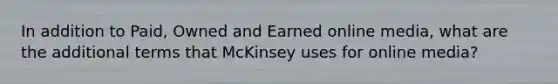 In addition to Paid, Owned and Earned online media, what are the additional terms that McKinsey uses for online media?