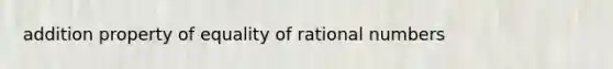 addition property of equality of rational numbers