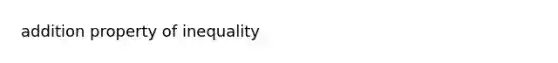 addition property of inequality