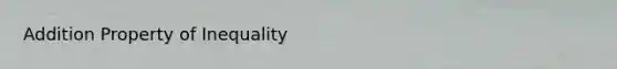 Addition Property of Inequality