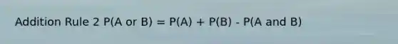 Addition Rule 2 P(A or B) = P(A) + P(B) - P(A and B)