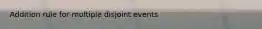 Addition rule for multiple disjoint events