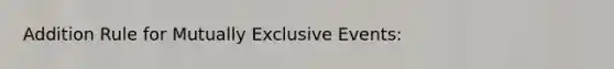 Addition Rule for Mutually Exclusive Events: