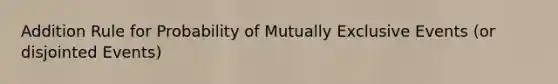 Addition Rule for Probability of Mutually Exclusive Events (or disjointed Events)