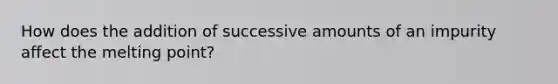 How does the addition of successive amounts of an impurity affect the melting point?