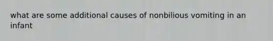 what are some additional causes of nonbilious vomiting in an infant