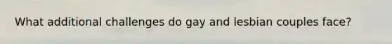 What additional challenges do gay and lesbian couples face?