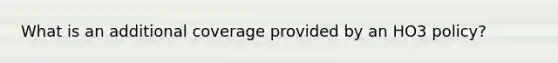 What is an additional coverage provided by an HO3 policy?