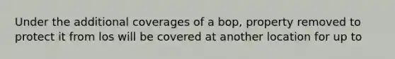 Under the additional coverages of a bop, property removed to protect it from los will be covered at another location for up to
