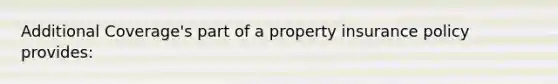 Additional Coverage's part of a property insurance policy provides: