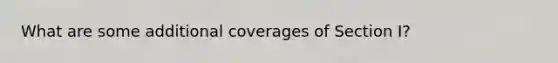 What are some additional coverages of Section I?