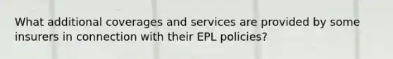 What additional coverages and services are provided by some insurers in connection with their EPL policies?