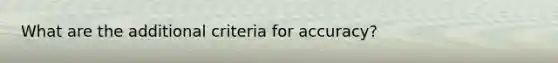 What are the additional criteria for accuracy?