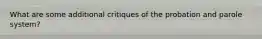 What are some additional critiques of the probation and parole system?