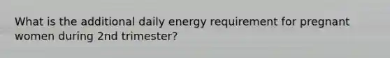 What is the additional daily energy requirement for pregnant women during 2nd trimester?