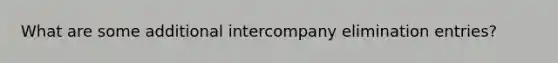 What are some additional intercompany elimination entries?