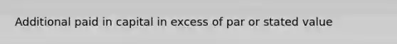 Additional paid in capital in excess of par or stated value