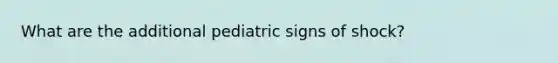 What are the additional pediatric signs of shock?