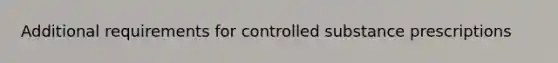 Additional requirements for controlled substance prescriptions