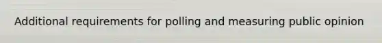 Additional requirements for polling and measuring public opinion