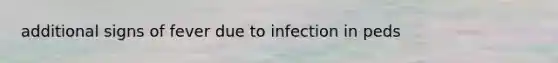 additional signs of fever due to infection in peds