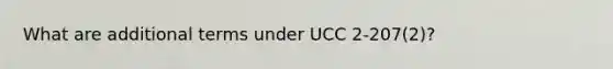 What are additional terms under UCC 2-207(2)?