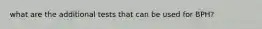 what are the additional tests that can be used for BPH?